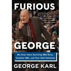 Furious George: My Forty Years Surviving NBA Divas, Clueless GMs, and Poor Shot Selection