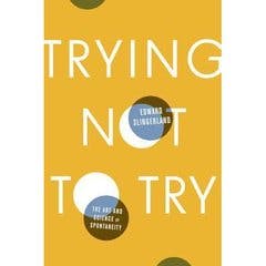 Trying Not to Try: The Art and Science of Spontaneity