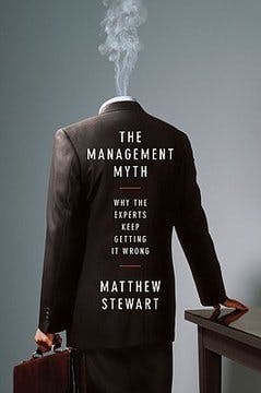 The Management Myth: Why the Experts Keep Getting it Wrong