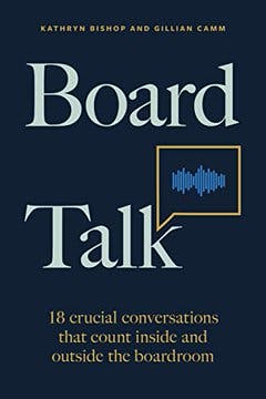Board Talk: 18 crucial conversations that count inside and outside the boardroom
