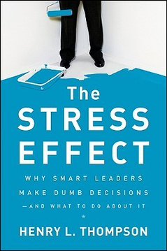 The Stress Effect: Why Smart Leaders Make Dumb Decision…