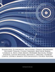 Articles on Behavioral Economists, Including: Daniel Kahneman, Richard Thaler, Colin Camerer, Matthew Rabin, Charles A. Holt, Dan Ariely, Howard Rachlin, Hersh Shefrin, Justin Wolfers, Arthur C. Brooks, Herbert Gintis